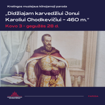 Kražių M. K. Sarbievijaus kultūros centre kilnojamoji paroda „Didžiajam karvedžiui Jonui Karoliui Chodkevičiui – 460 m.“